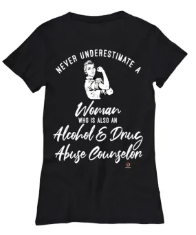 Alcohol Drug Abuse Counselor T-shirt Never Underestimate A Woman Who Is Also An Alcohol Drug Abuse Counselor Womens T-Shirt Blac